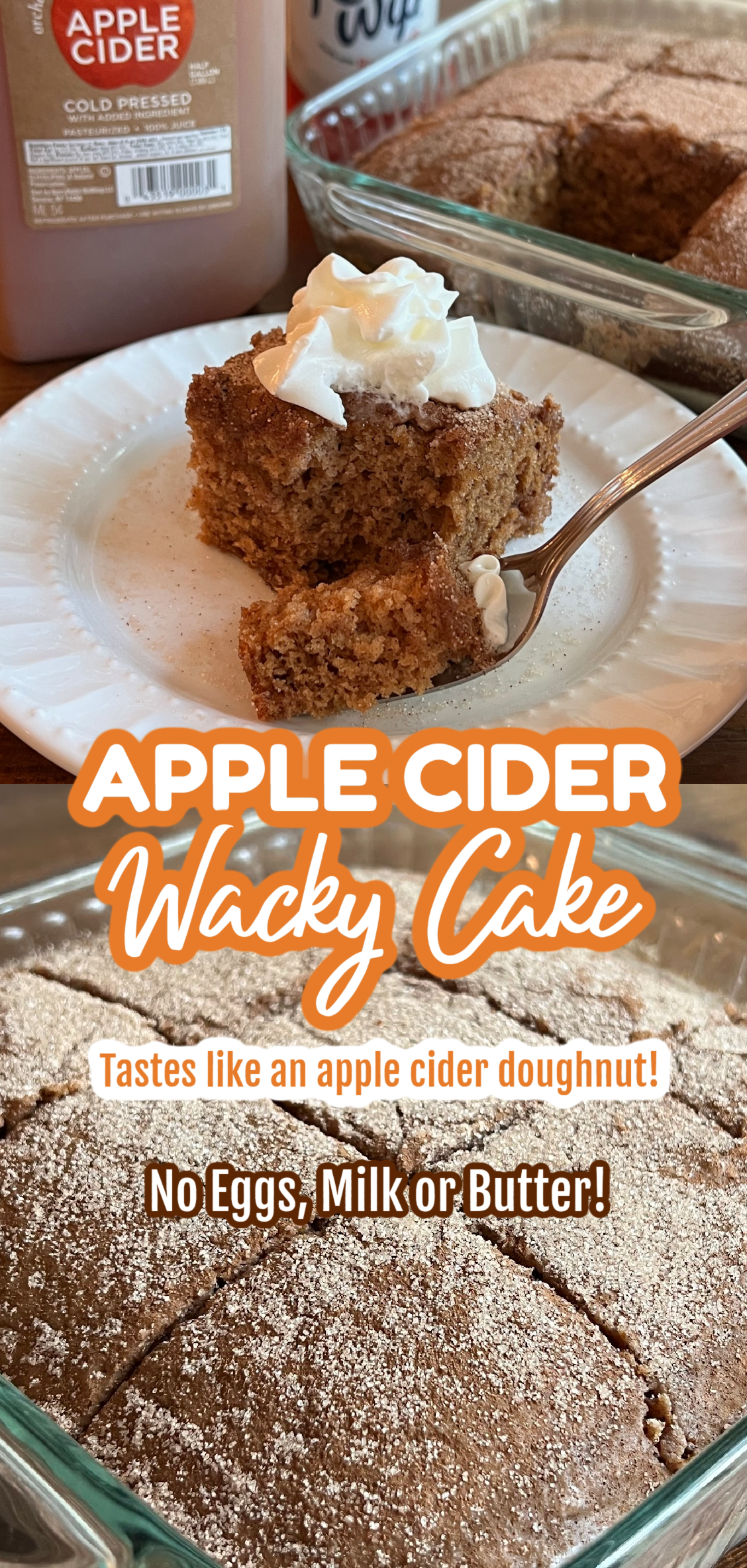 Apple Cider Wacky Cake Two image collage. Top photo shows a piece of cake on a plate with a dollop of whipped cream and a fork with of bite of cake. Bottom photo shows the cake baked in a clear glass baking dish, cut into 9 equal squares, ready to serve.