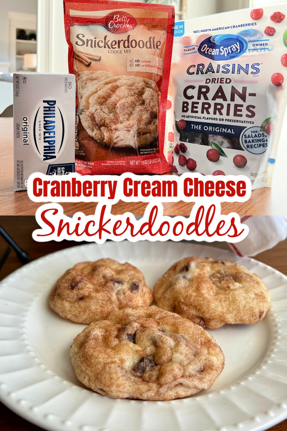 A collage photo with two pictures. Top photo shows the ingredients for Cranberry Cream Cheese Snickerdoodle Cookies - a block of cream cheese, a bag of snickerdoodle cookie mix and a bad of dried cranberries. Bottom photo is 3 baked cookies on a white plate. Recipe shared by Sweet Little Bluebird
