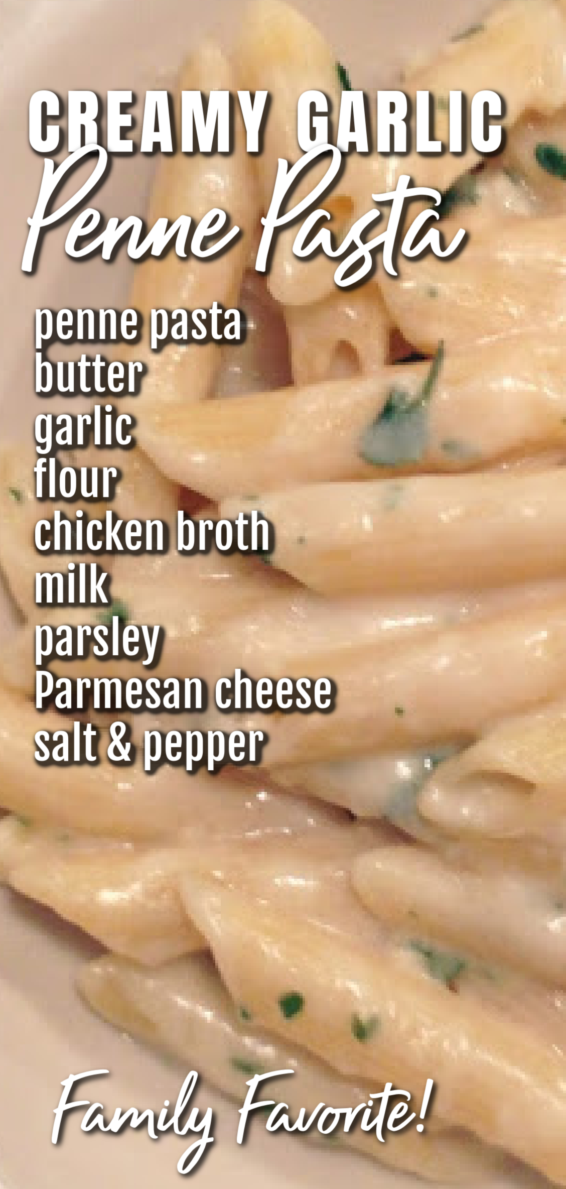 This image shows creamy garlic penne pasta served in a white bowl. The photo has text listing the ingredients needed to make the dish - penne pasta butter garlic, flour, chicken broth, milk, parsley, Parmesan cheese, salt and pepper.